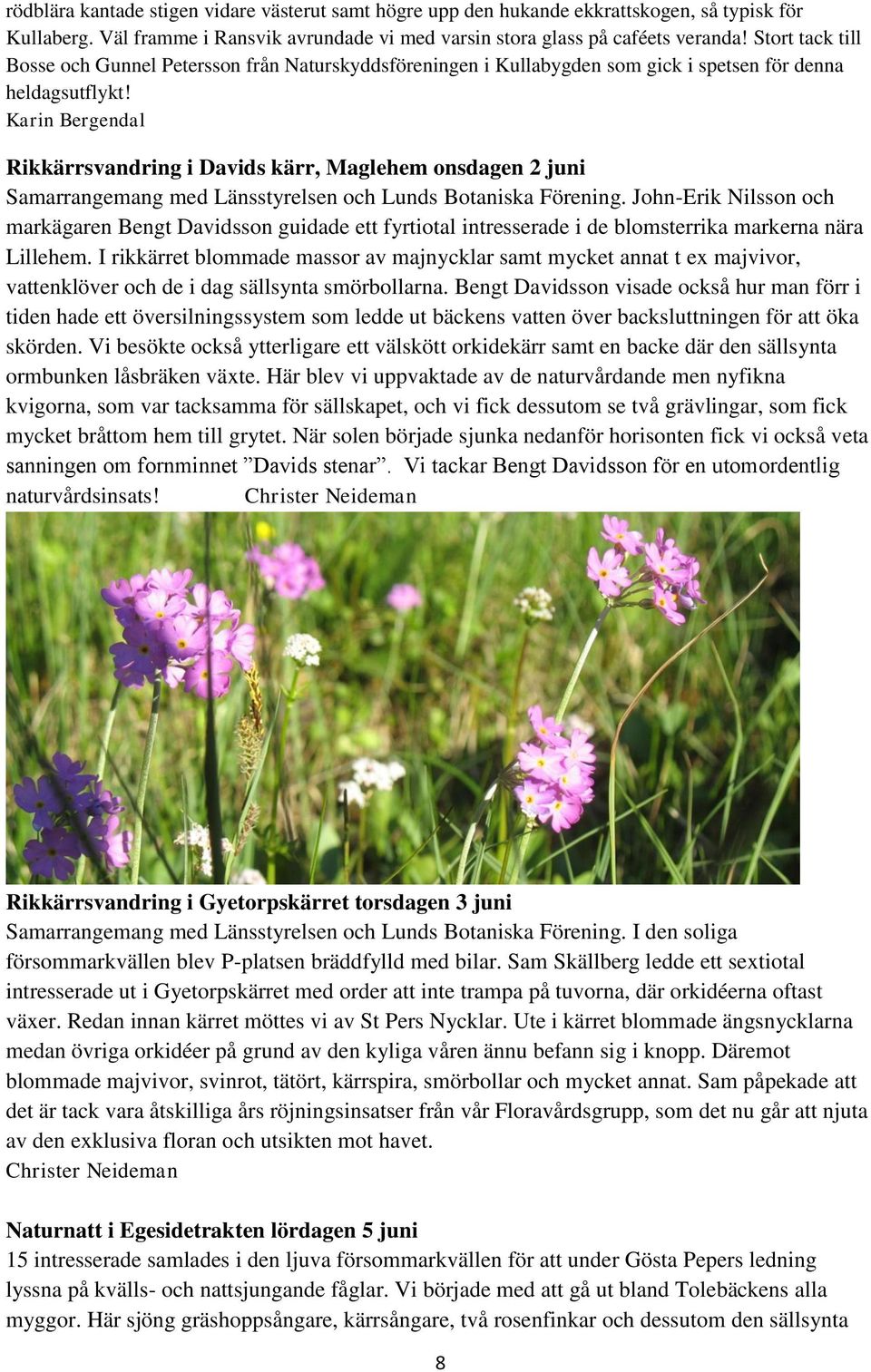Karin Bergendal Rikkärrsvandring i Davids kärr, Maglehem onsdagen 2 juni Samarrangemang med Länsstyrelsen och Lunds Botaniska Förening.