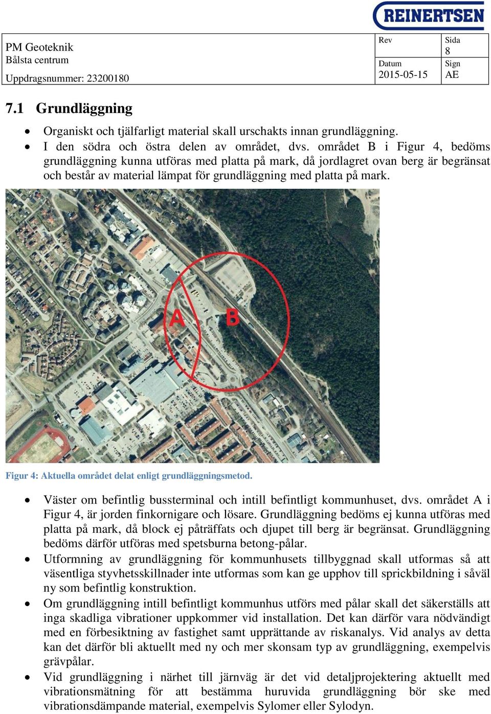 Figur 4: Aktuella området delat enligt grundläggningsmetod. Väster om befintlig bussterminal och intill befintligt kommunhuset, dvs. området A i Figur 4, är jorden finkornigare och lösare.