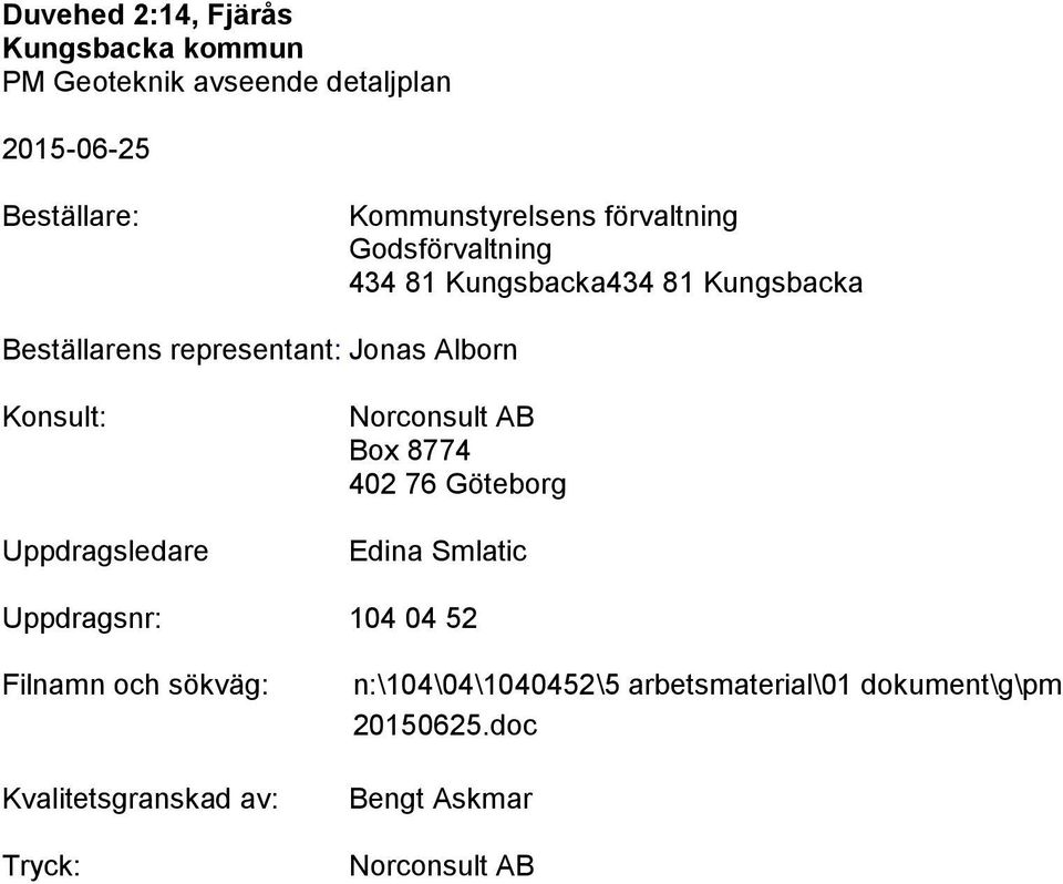 Konsult: Uppdragsledare Norconsult AB Box 8774 42 76 Göteborg Edina Smlatic Uppdragsnr: 14 4 52 Filnamn och