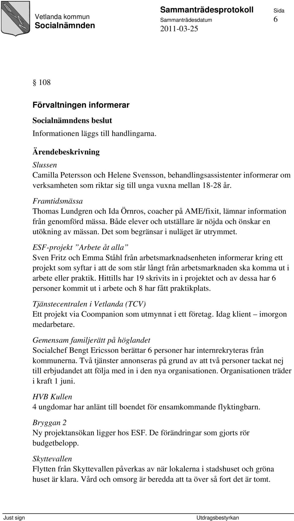 Framtidsmässa Thomas Lundgren och Ida Örnros, coacher på AME/fixit, lämnar information från genomförd mässa. Både elever och utställare är nöjda och önskar en utökning av mässan.