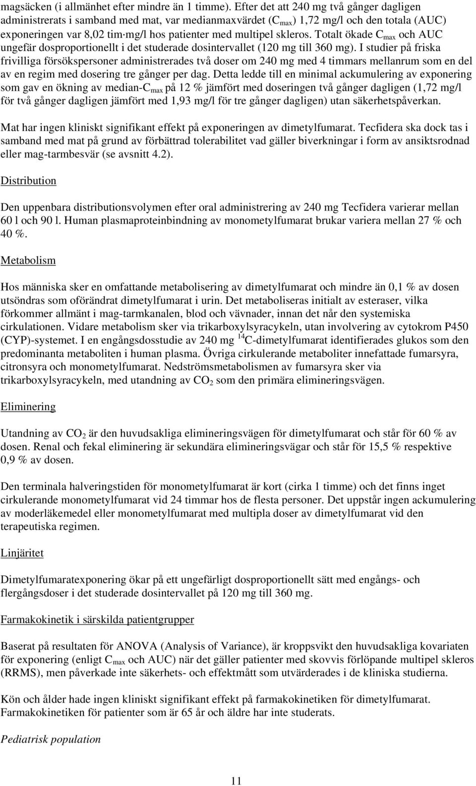 skleros. Totalt ökade C max och AUC ungefär dosproportionellt i det studerade dosintervallet (120 mg till 360 mg).