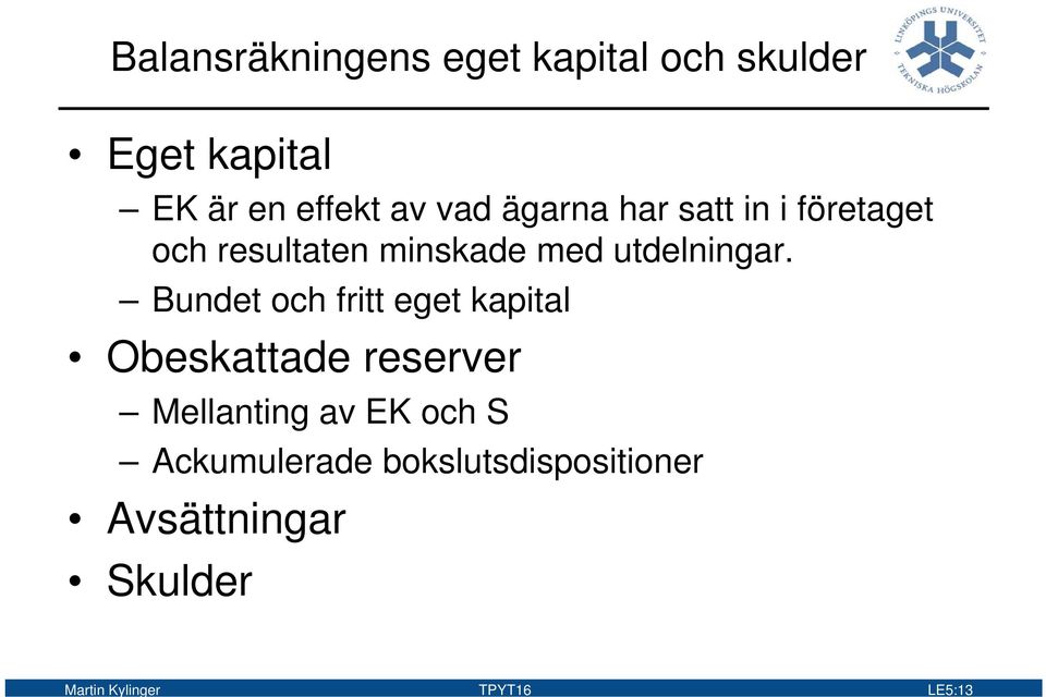 Bundet och fritt eget kapital Obeskattade reserver Mellanting av EK och S