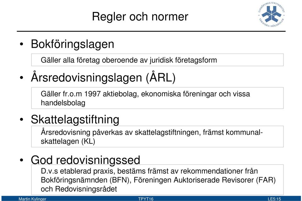 skattelagstiftningen, främst kommunalskattelagen (KL) God redovi