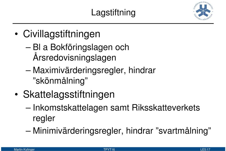 Skattelagsstiftningen Inkomstskattelagen samt Riksskatteverkets