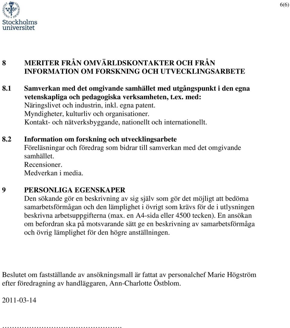 Myndigheter, kulturliv och organisationer. Kontakt- och nätverksbyggande, nationellt och internationellt. 8.