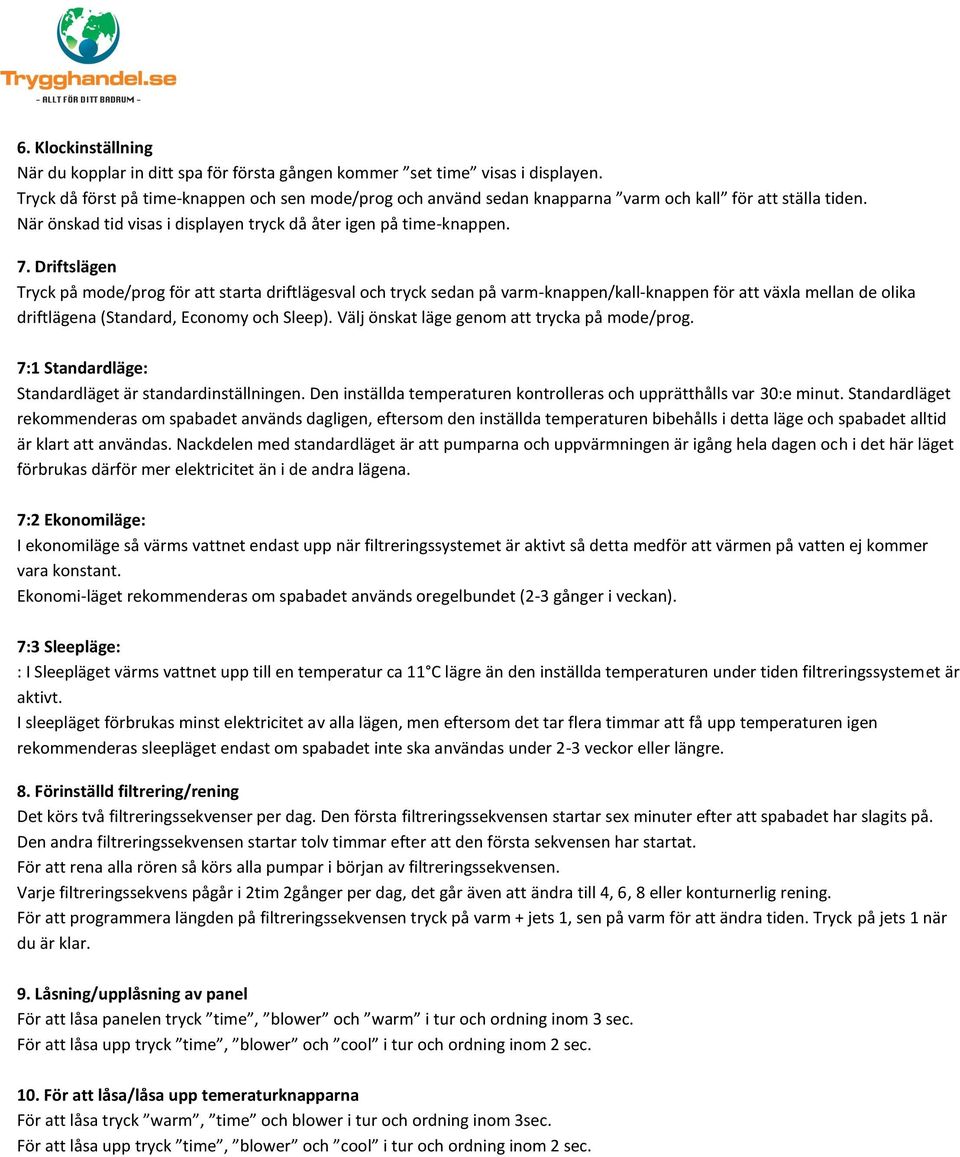 Driftslägen Tryck på mode/prog för att starta driftlägesval och tryck sedan på varm-knappen/kall-knappen för att växla mellan de olika driftlägena (Standard, Economy och Sleep).