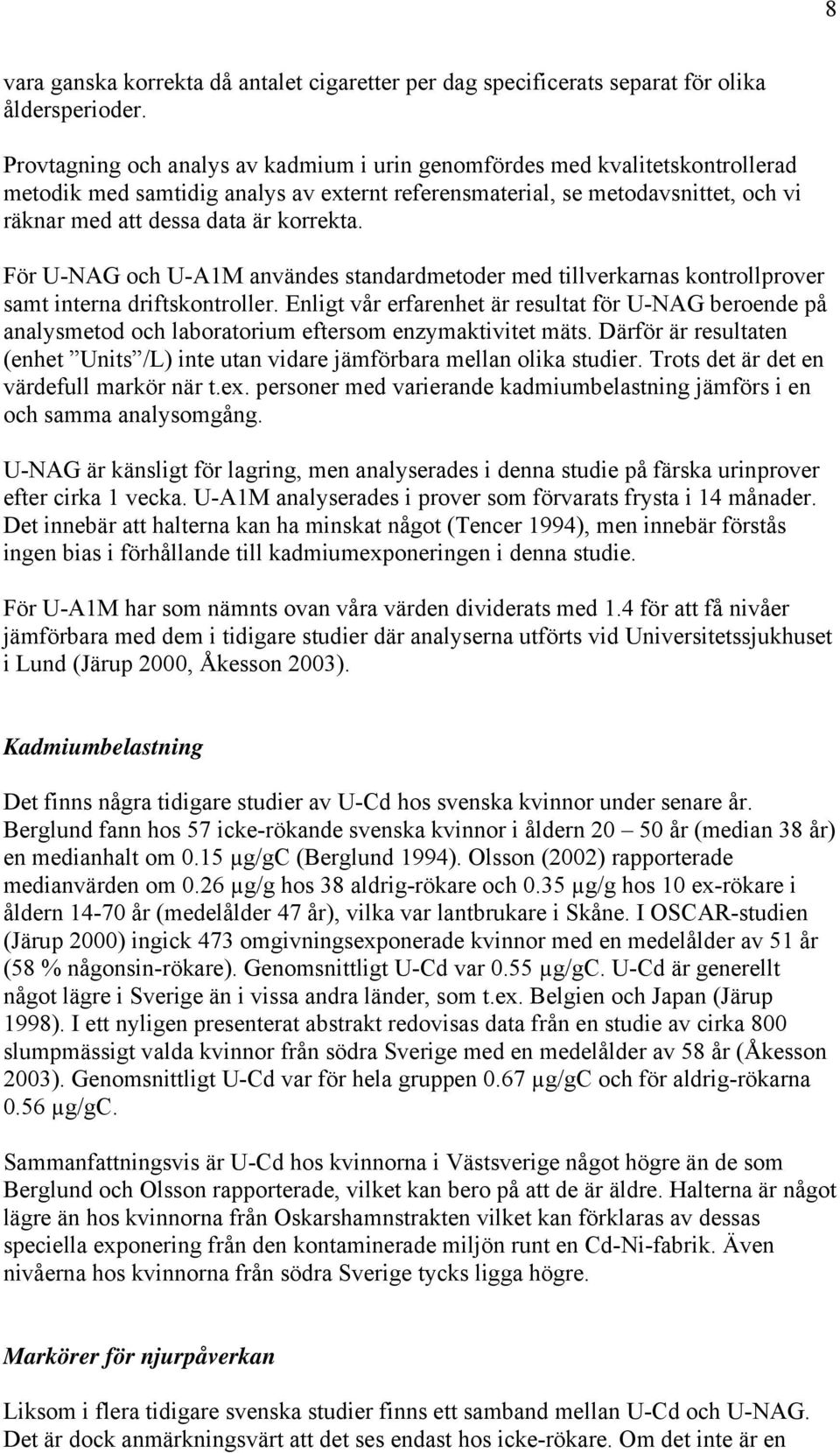 För U-NAG och U-A1M användes standardmetoder med tillverkarnas kontrollprover samt interna driftskontroller.