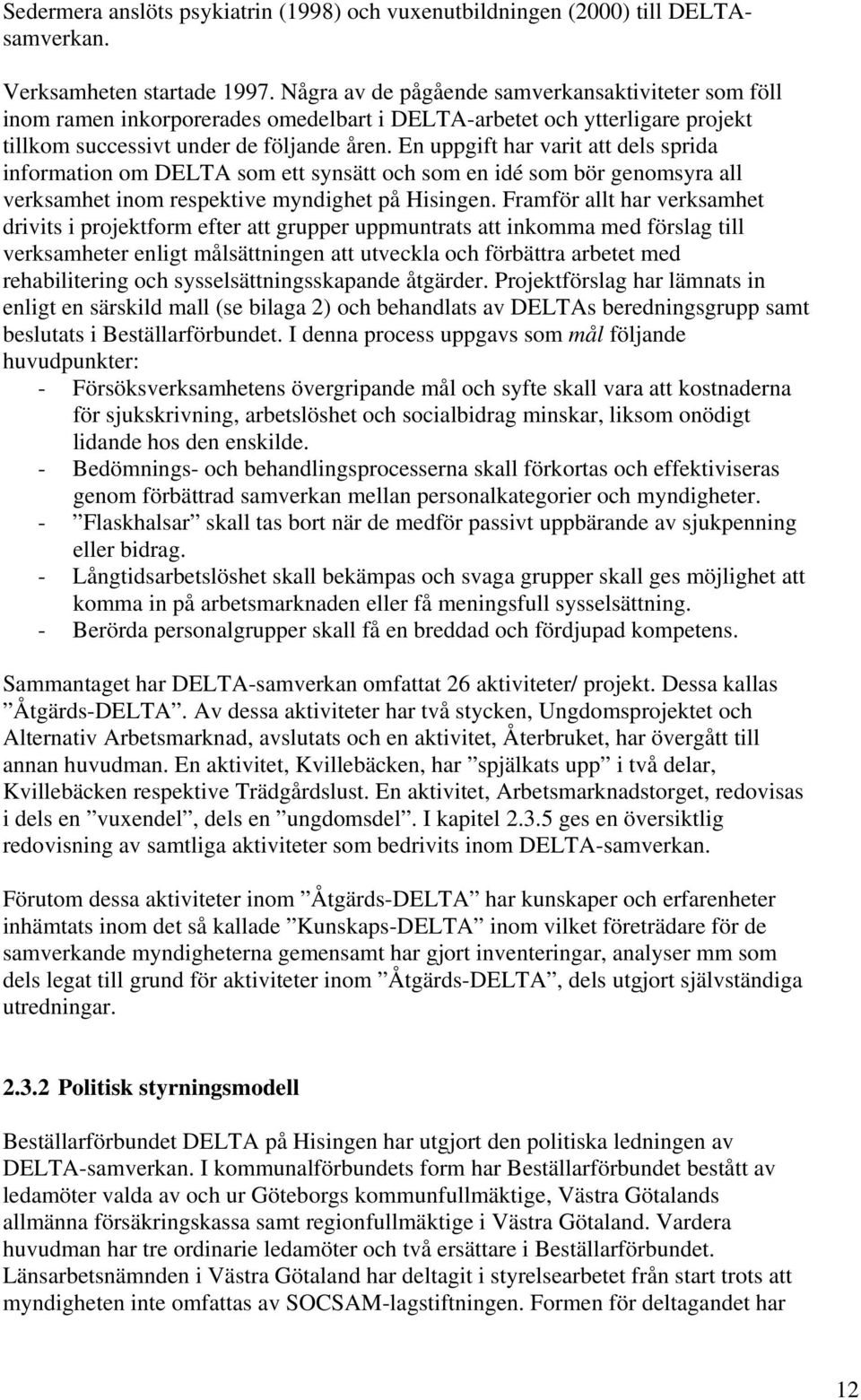 En uppgift har varit att dels sprida information om DELTA som ett synsätt och som en idé som bör genomsyra all verksamhet inom respektive myndighet på Hisingen.