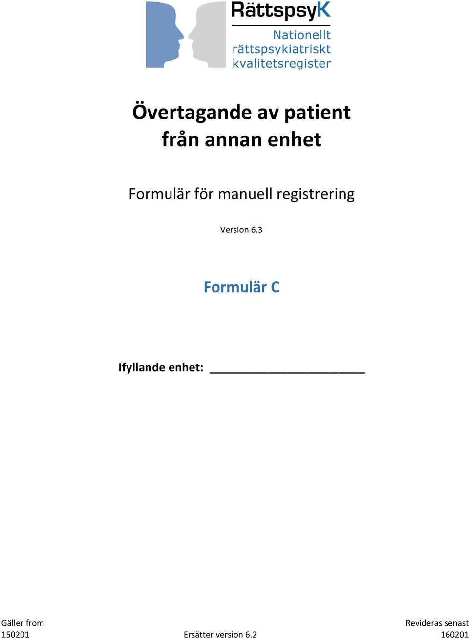 3 Formulär C Ifyllande enhet: Gäller from