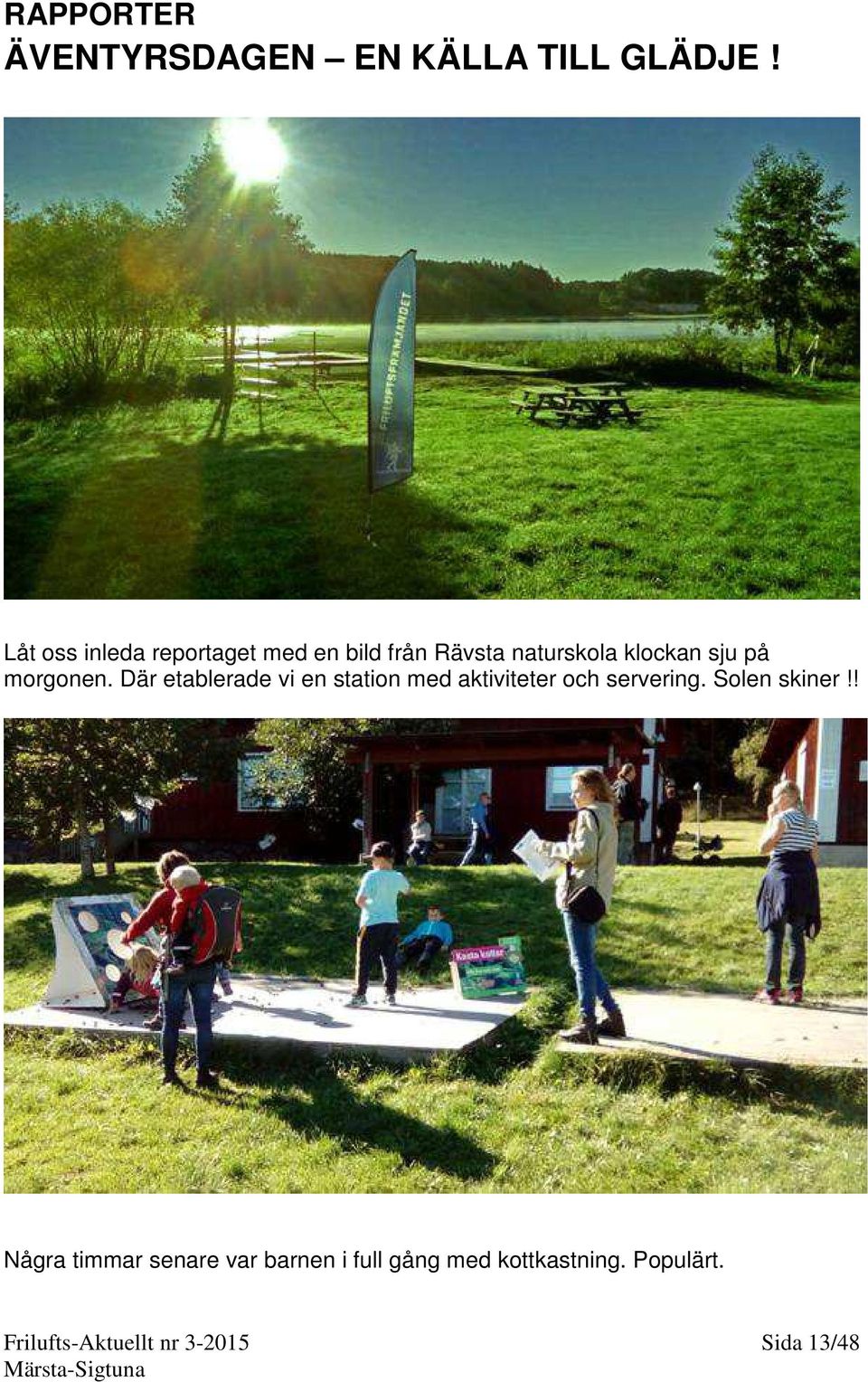 morgonen. Där etablerade vi en station med aktiviteter och servering.