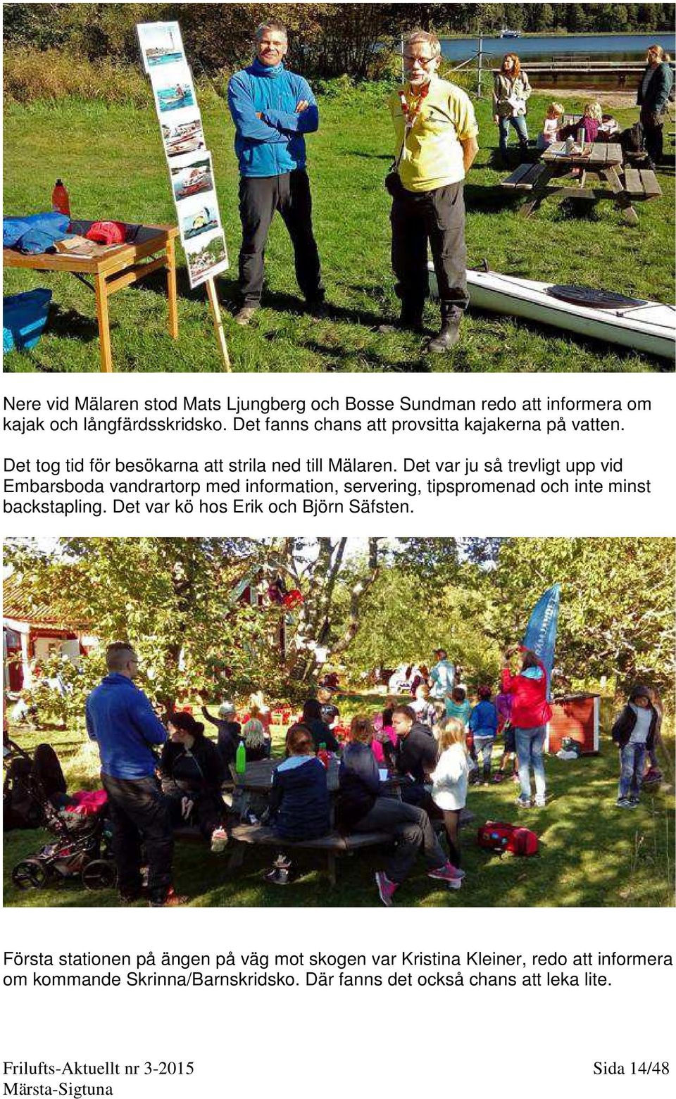 Det var ju så trevligt upp vid Embarsboda vandrartorp med information, servering, tipspromenad och inte minst backstapling.