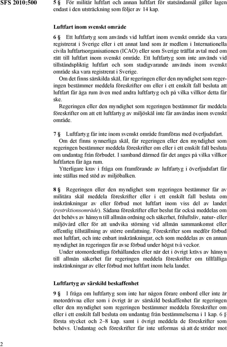 luftfartsorganisationen (ICAO) eller som Sverige träffat avtal med om rätt till luftfart inom svenskt område.