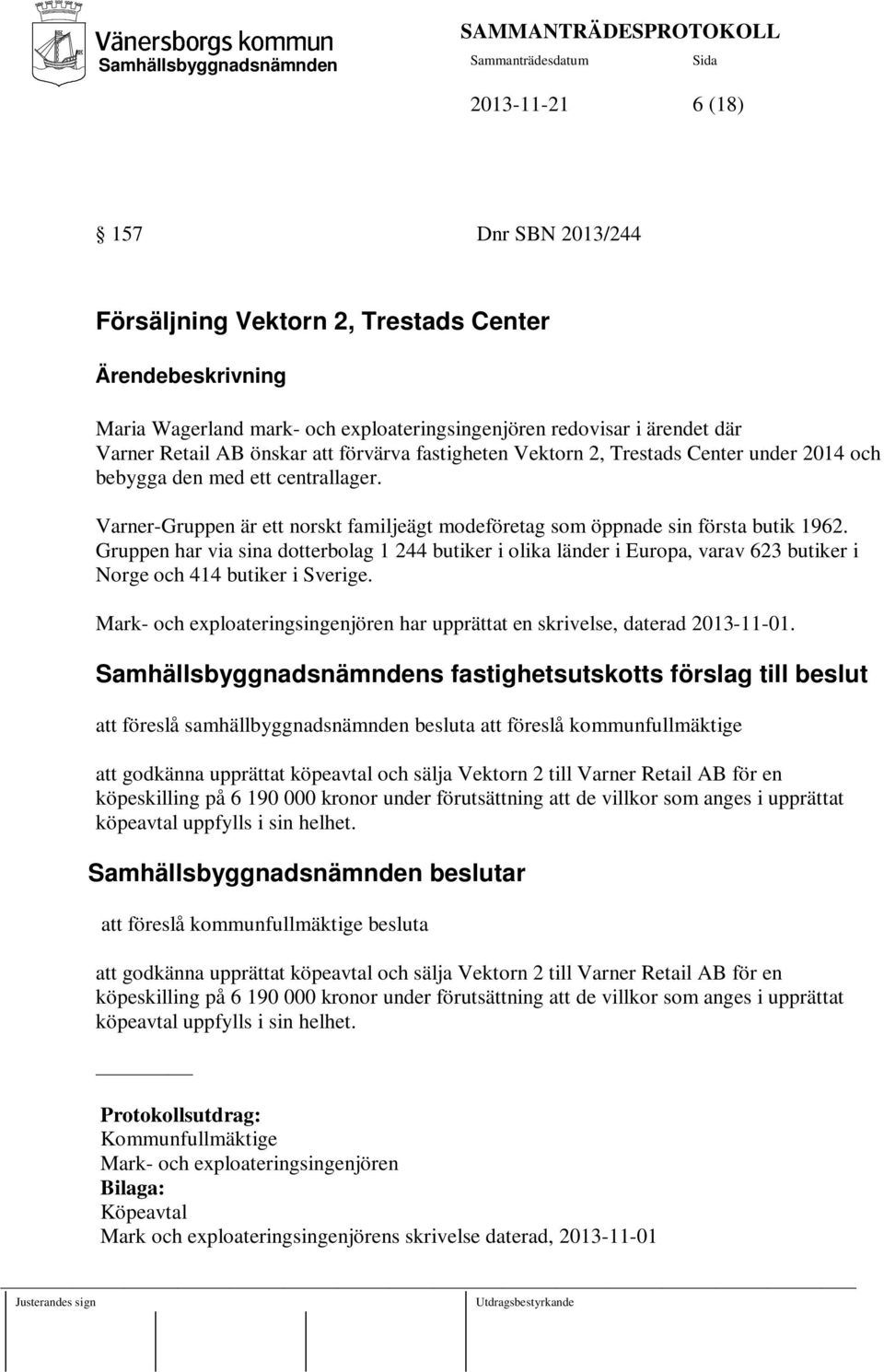 Gruppen har via sina dotterbolag 1 244 butiker i olika länder i Europa, varav 623 butiker i Norge och 414 butiker i Sverige.