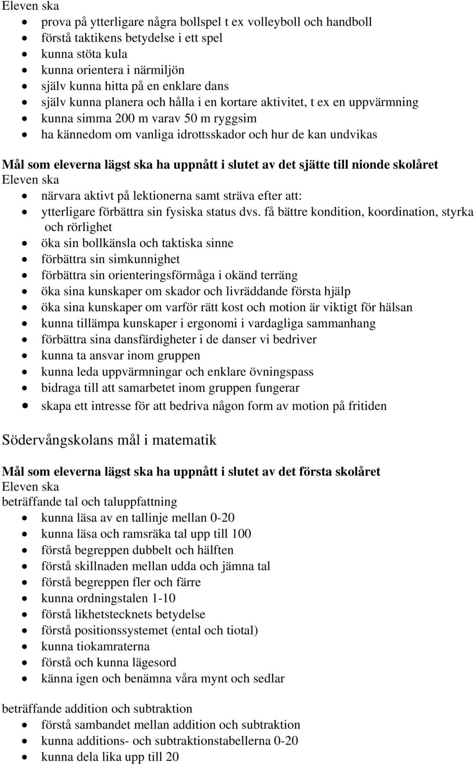 slutet av det sjätte till nionde skolåret närvara aktivt på lektionerna samt sträva efter att: ytterligare förbättra sin fysiska status dvs.