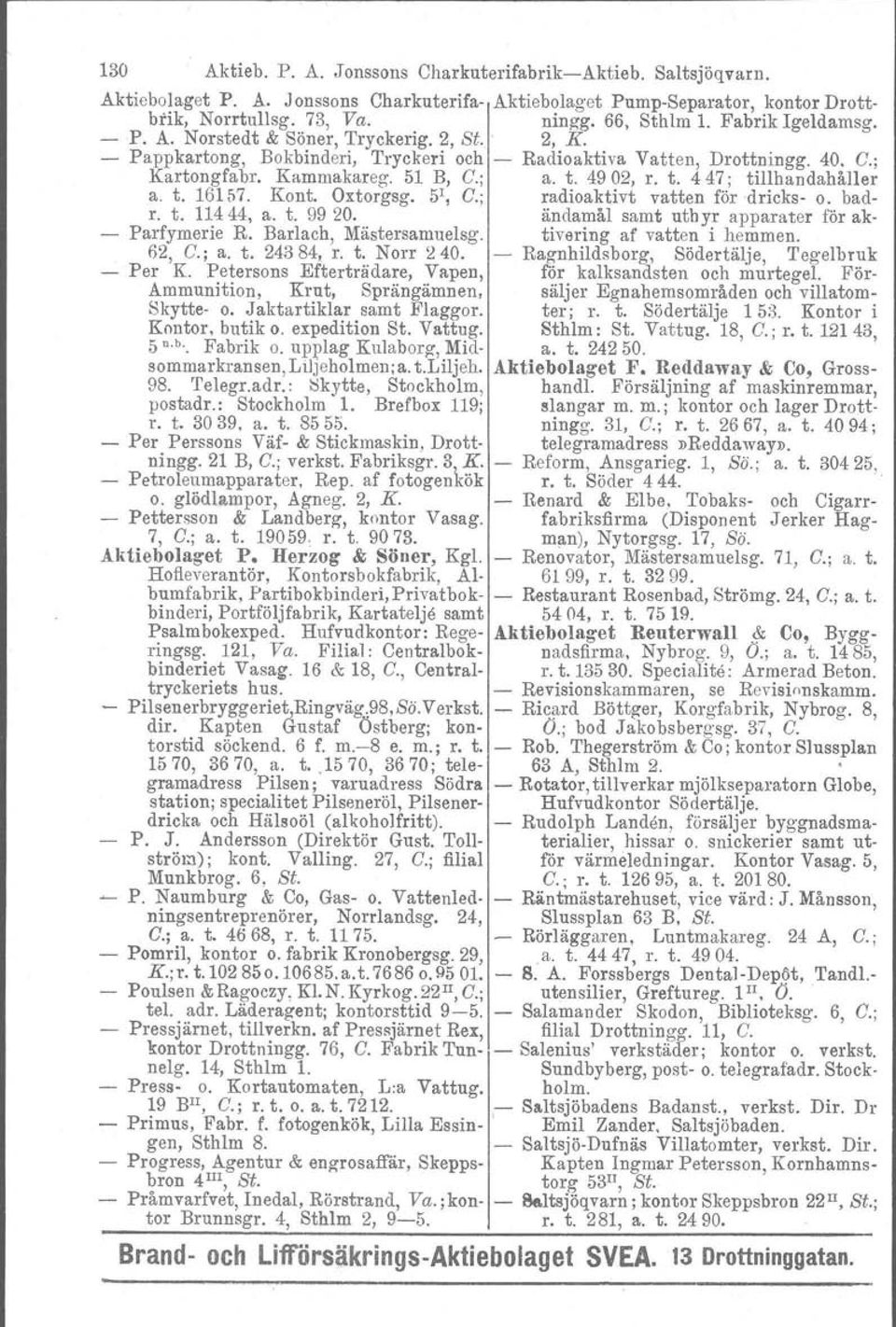 t. 447; tillhandahåller a. t. 16157. Kont. Oxtorgsg. 5r, C.; radioaktivt vatten för 'dricks- o. badr. t. 11444, a. t. 9920. ändamål samt uthyr apparater för ak- - Parfymerie R.