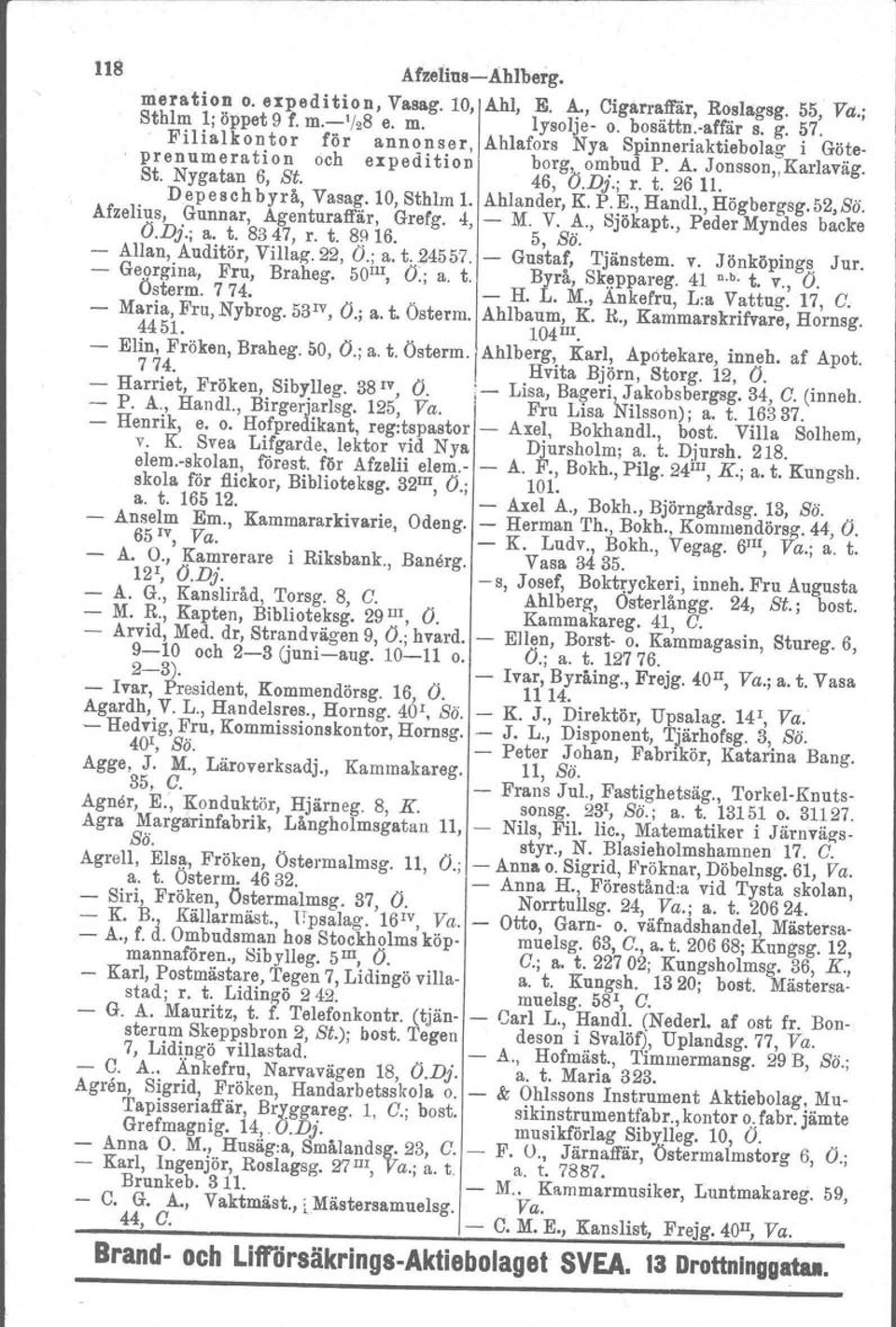 10, Sthlm l. Ahlander, K. P.E., Handl., Högbergsg.52,Sö. Afzeli~s, Gunnar, Agenturaffär, Grefg. 4, - M. V. A., Sjökapt., Peder Myndes backe O.Dj.; a. t. 8347, r. t. 8(116. 5, Sö.