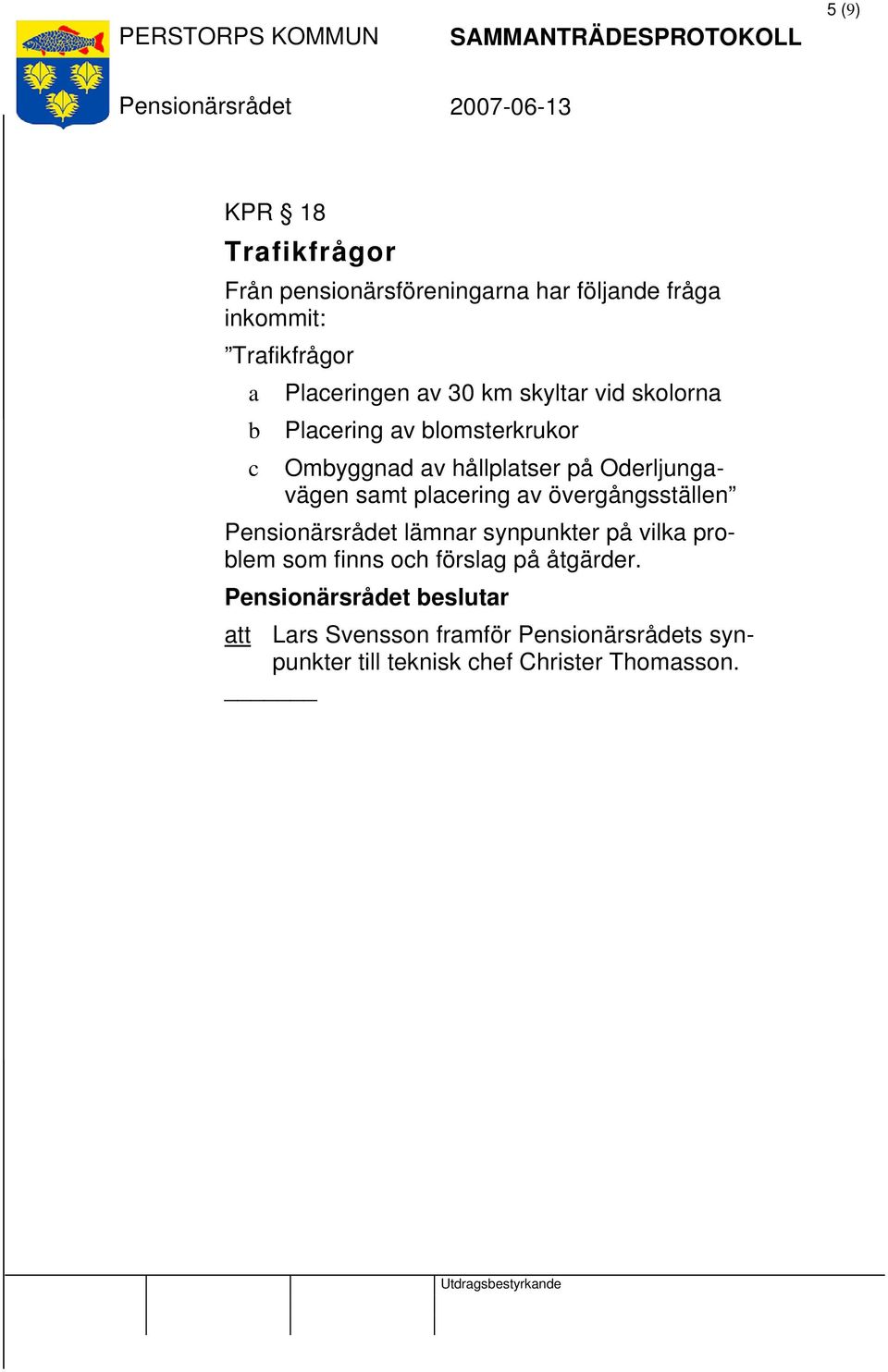 placering av övergångsställen lämnar synpunkter på vilka problem som finns och