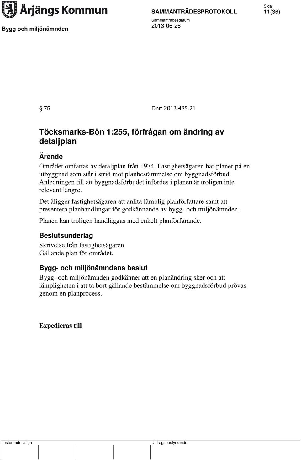 Det åligger fastighetsägaren att anlita lämplig planförfattare samt att presentera planhandlingar för godkännande av bygg- och miljönämnden.