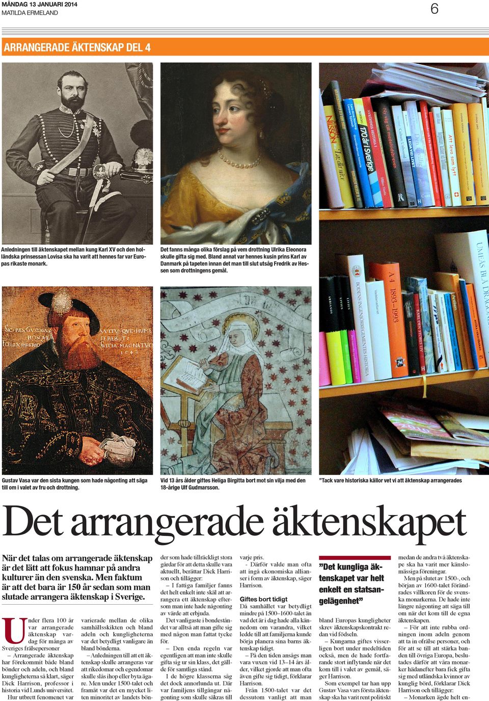 Bland annat var hennes kusin prins Karl av Danmark på tapeten innan det man till slut utsåg Fredrik av Hessen som drottningens gemål.