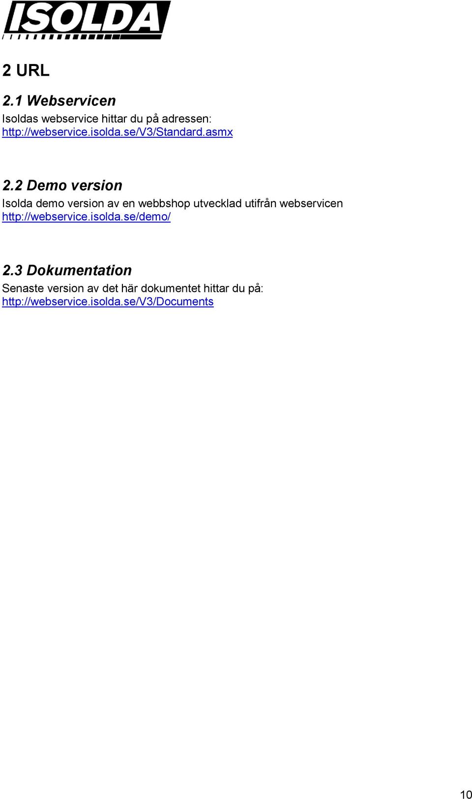 2 Demo version Isolda demo version av en webbshop utvecklad utifrån webservicen