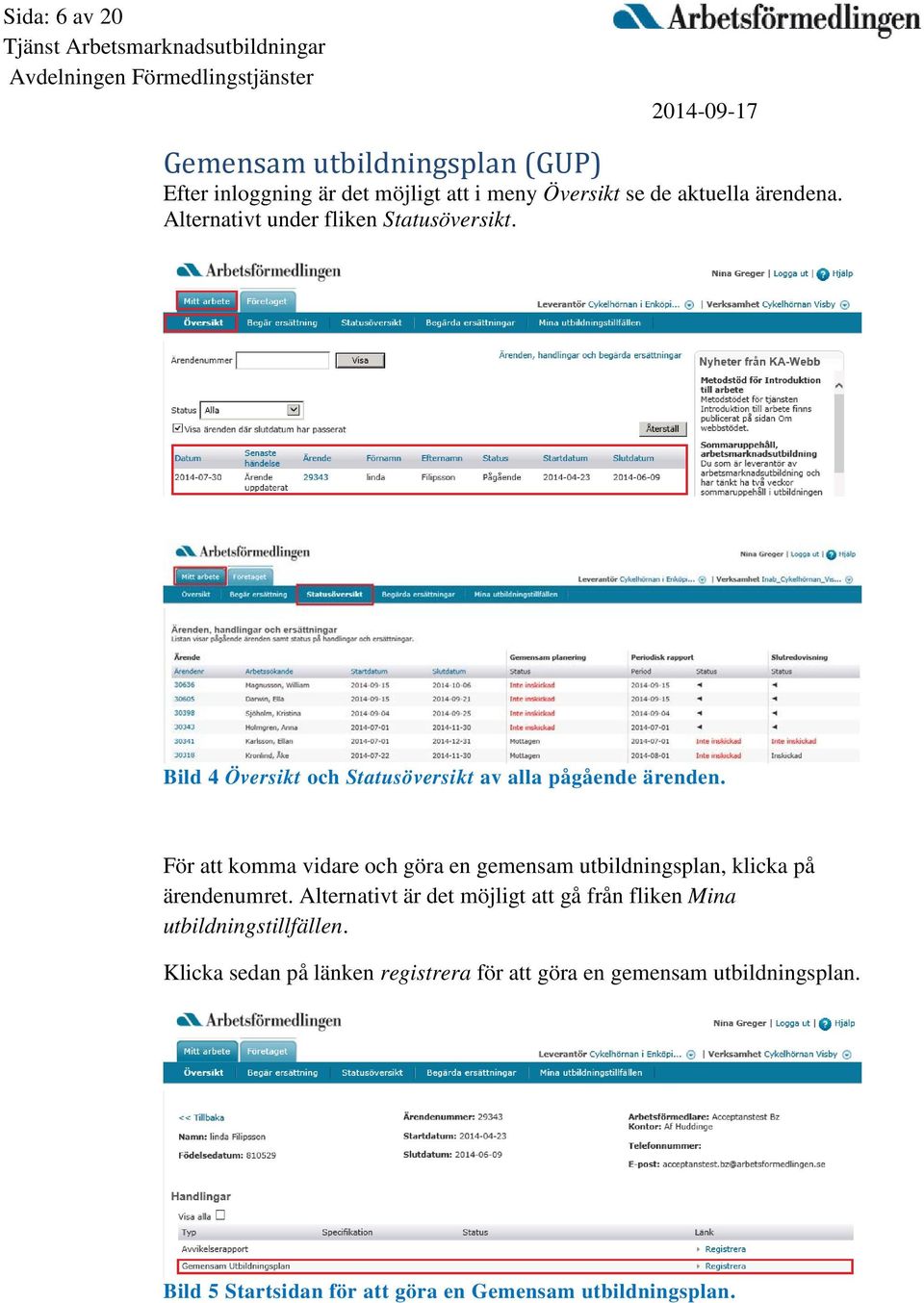 För att komma vidare och göra en gemensam utbildningsplan, klicka på ärendenumret.