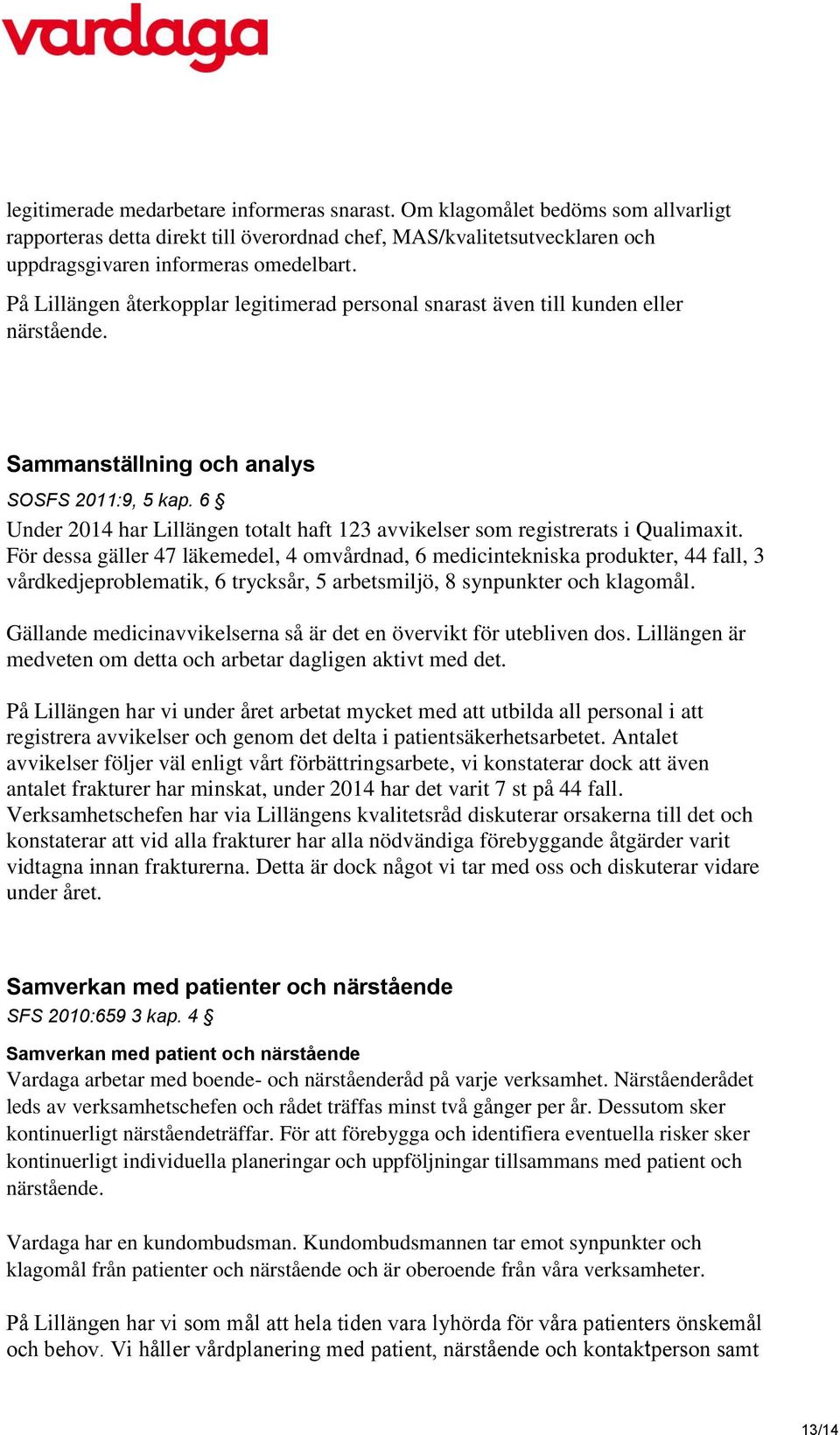 6 Under 2014 har Lillängen totalt haft 123 avvikelser som registrerats i Qualimaxit.