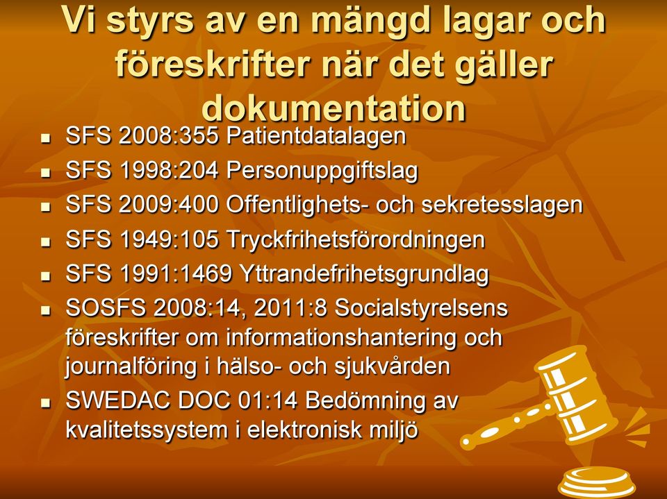 Tryckfrihetsförordningen SFS 1991:1469 Yttrandefrihetsgrundlag SOSFS 2008:14, 2011:8 Socialstyrelsens