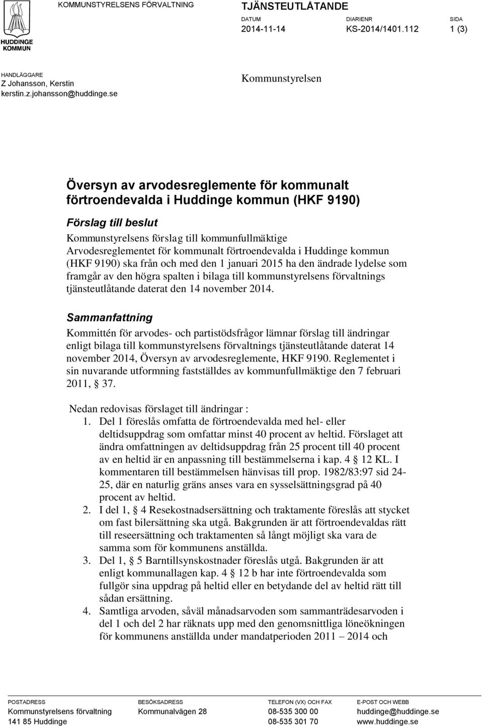 kommunalt förtroendevalda i Huddinge kommun (HKF 9190) ska från och med den 1 januari 2015 ha den ändrade lydelse som framgår av den högra spalten i bilaga till kommunstyrelsens förvaltnings