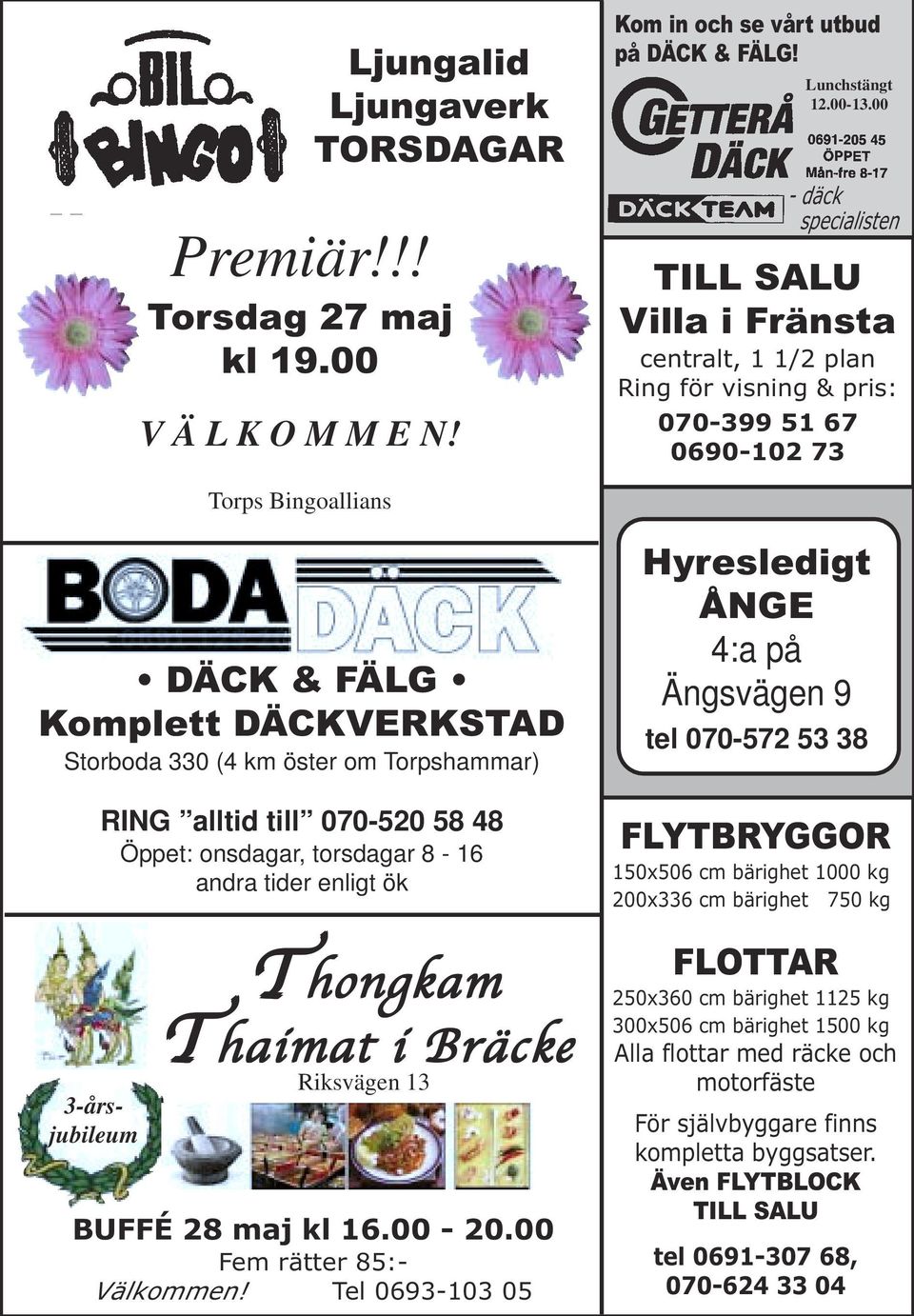 om Torpshammar) 3-årsjubileum RING alltid till 070-520 58 48 Öppet: onsdagar, torsdagar 8-16 andra tider enligt ök Thongkam Thaimat i Bräcke Riksvägen 13 BUFFÉ 28 maj kl 16.00-20.