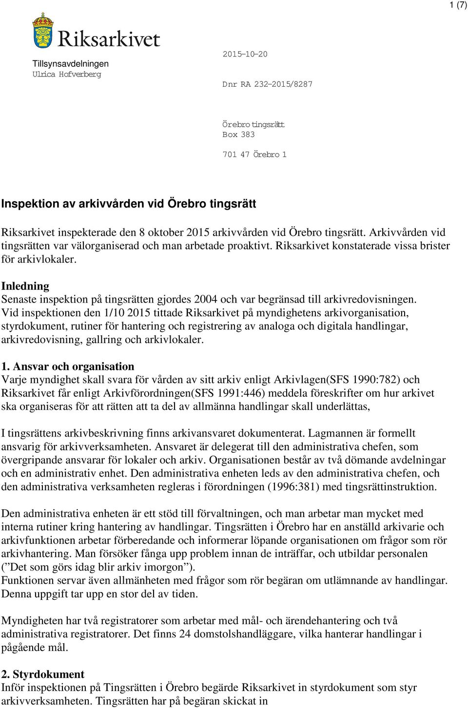 Inledning Senaste inspektion på tingsrätten gjordes 2004 och var begränsad till arkivredovisningen.