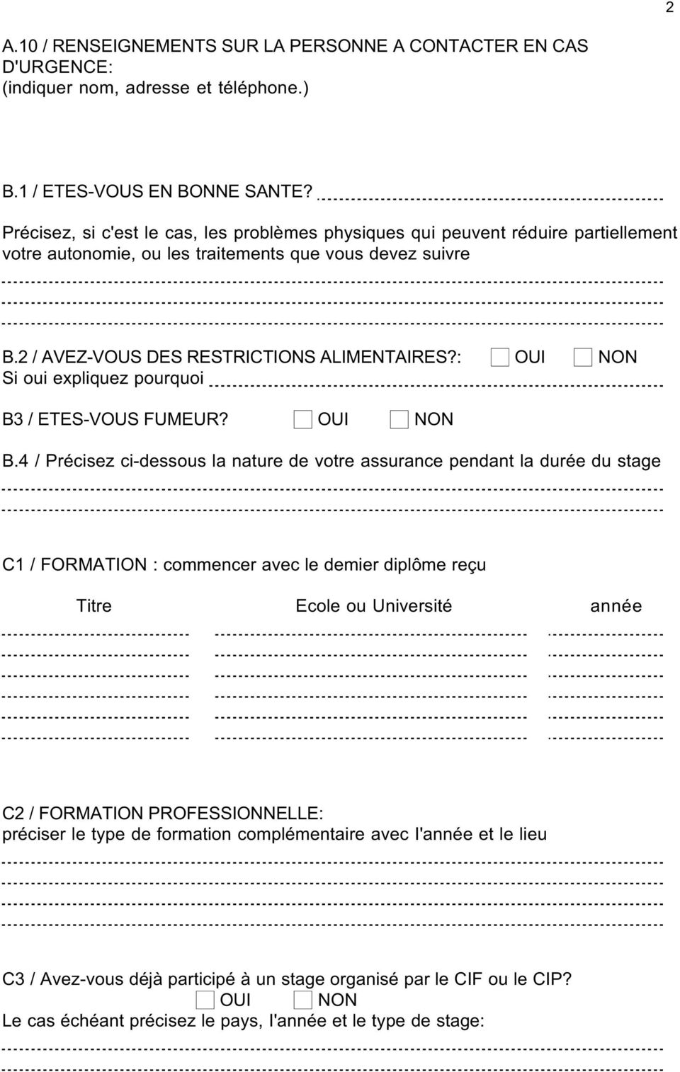 : OUI NON Si oui expliquez pourquoi B3 / ETES-VOUS FUMEUR? OUI NON B.