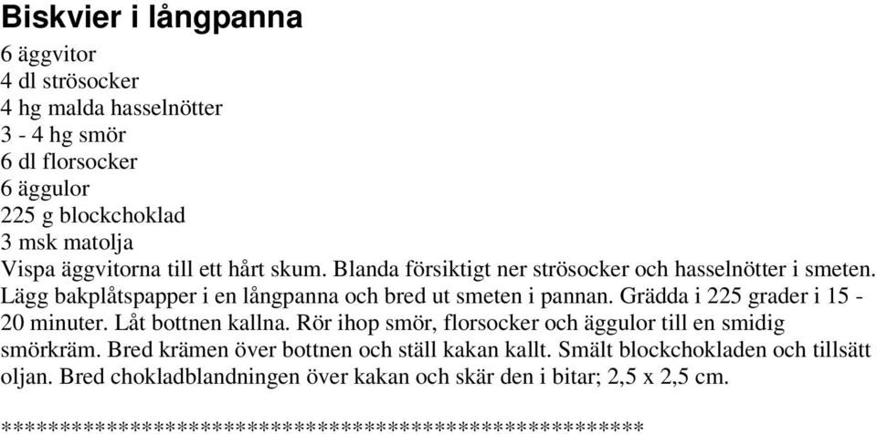Grädda i 225 grader i 15-20 minuter. Låt bottnen kallna. Rör ihop smör, florsocker och äggulor till en smidig smörkräm.