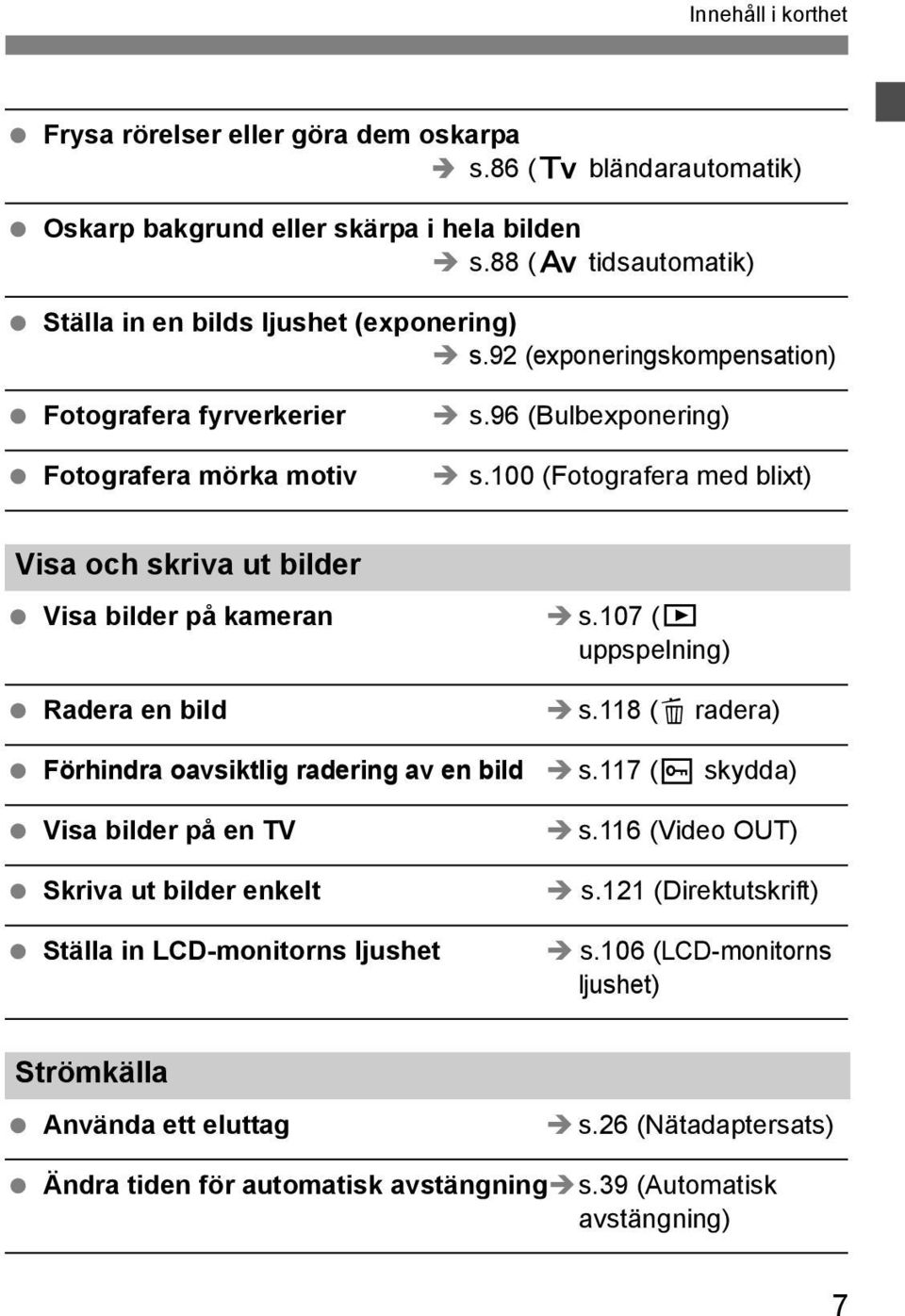 100 (Fotografera med blixt) Visa och skriva ut bilder Visa bilder på kameran s.