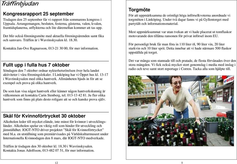 Det blir också föreningsmöte med aktuella föreningsärenden samt fika och samvaro. Träffen är i Wavrinskysalen kl. 18.30. Kontakta Jan-Ove Ragnarsson, 013-21 30 00, för mer information.