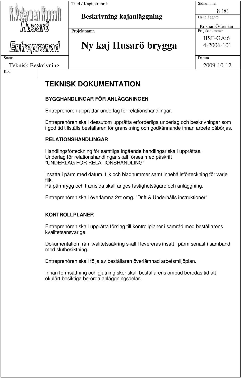 RELATIONSHANDLINGAR Handlingsförteckning för samtliga ingående handlingar skall upprättas.