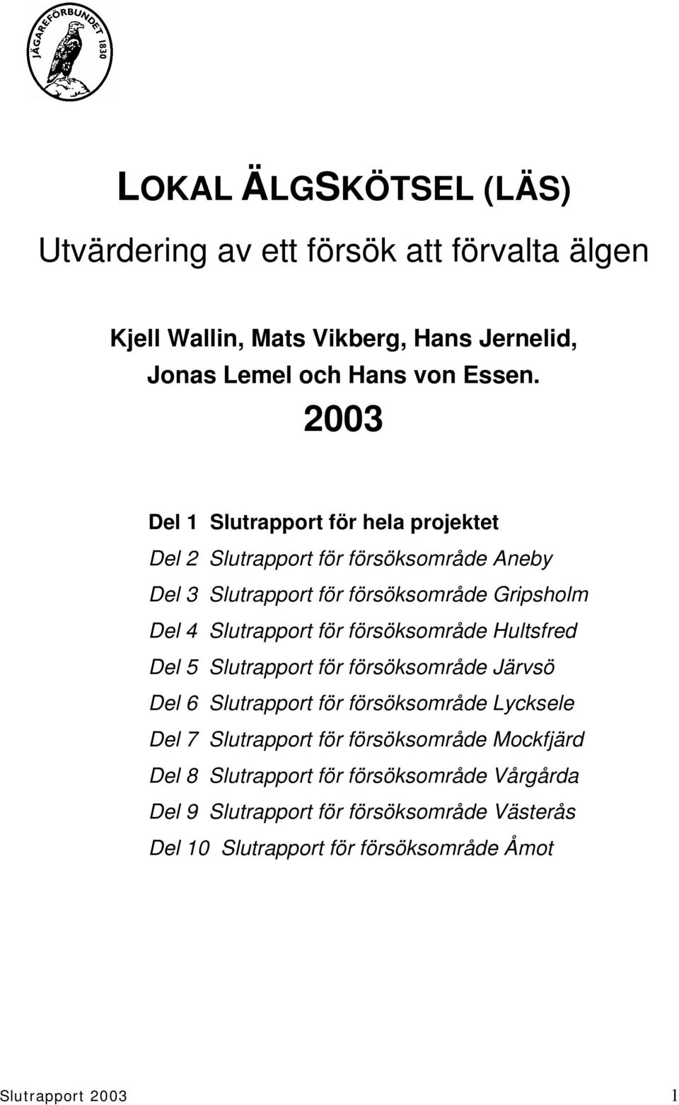 för försöksområde Hultsfred Del 5 Slutrapport för försöksområde Järvsö Del 6 Slutrapport för försöksområde Lycksele Del 7 Slutrapport för