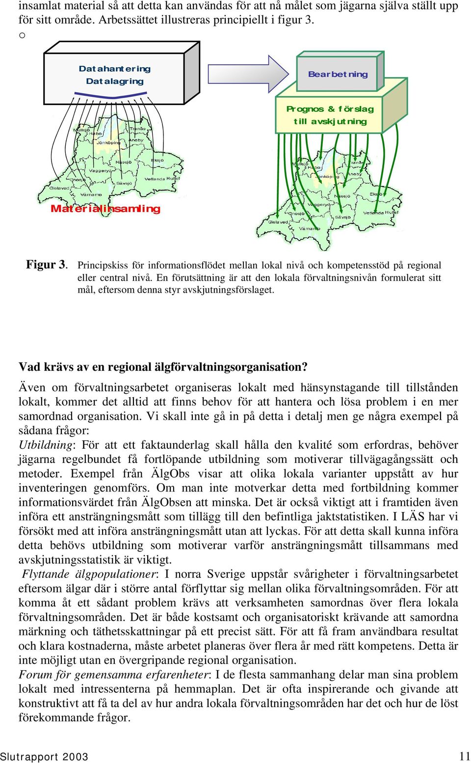 Principskiss för informationsflödet mellan lokal nivå och kompetensstöd på regional eller central nivå.