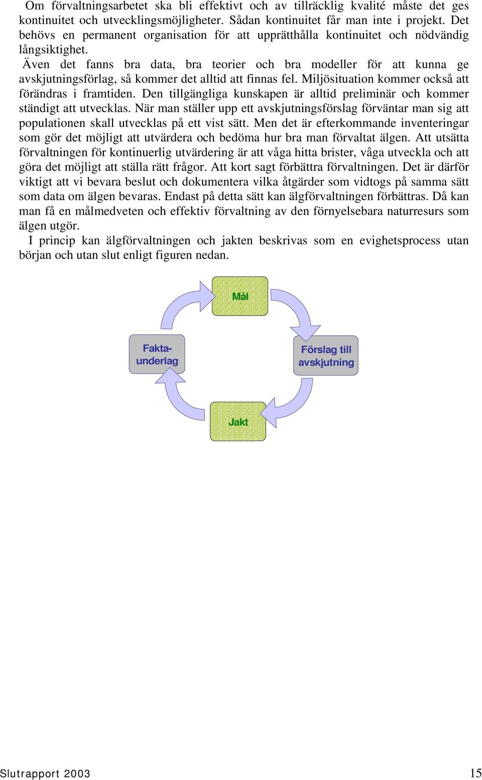 Även det fanns bra data, bra teorier och bra modeller för att kunna ge avskjutningsförlag, så kommer det alltid att finnas fel. Miljösituation kommer också att förändras i framtiden.