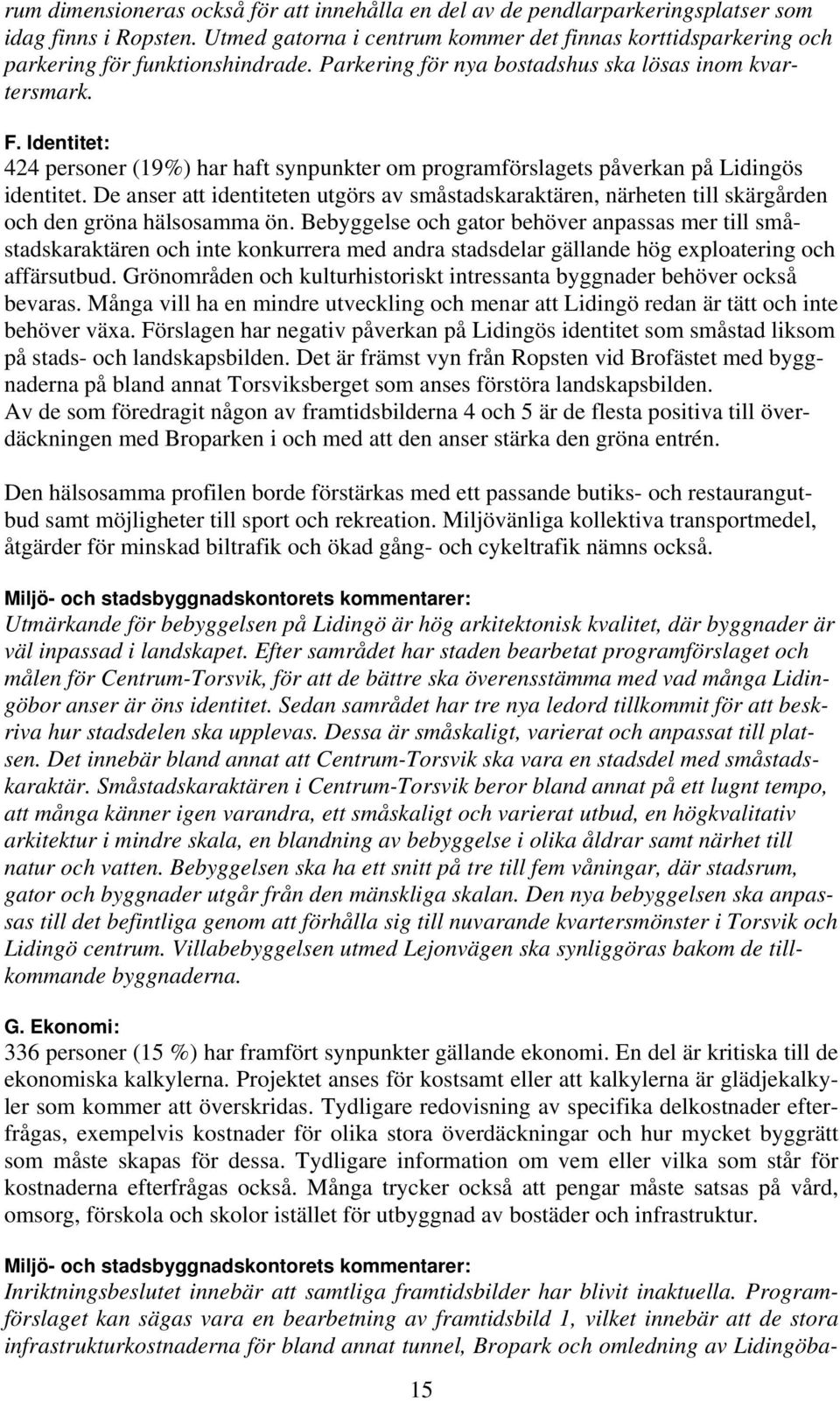 Identitet: 424 personer (19%) har haft synpunkter om programförslagets påverkan på Lidingös identitet.