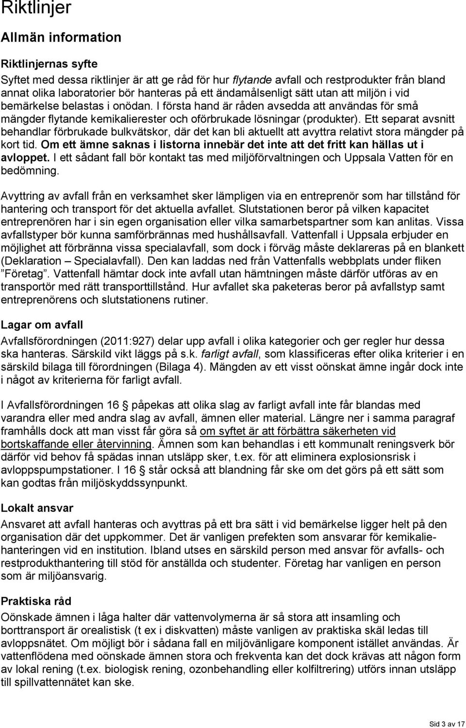 Ett separat avsnitt behandlar förbrukade bulkvätskor, där det kan bli aktuellt att avyttra relativt stora mängder på kort tid.