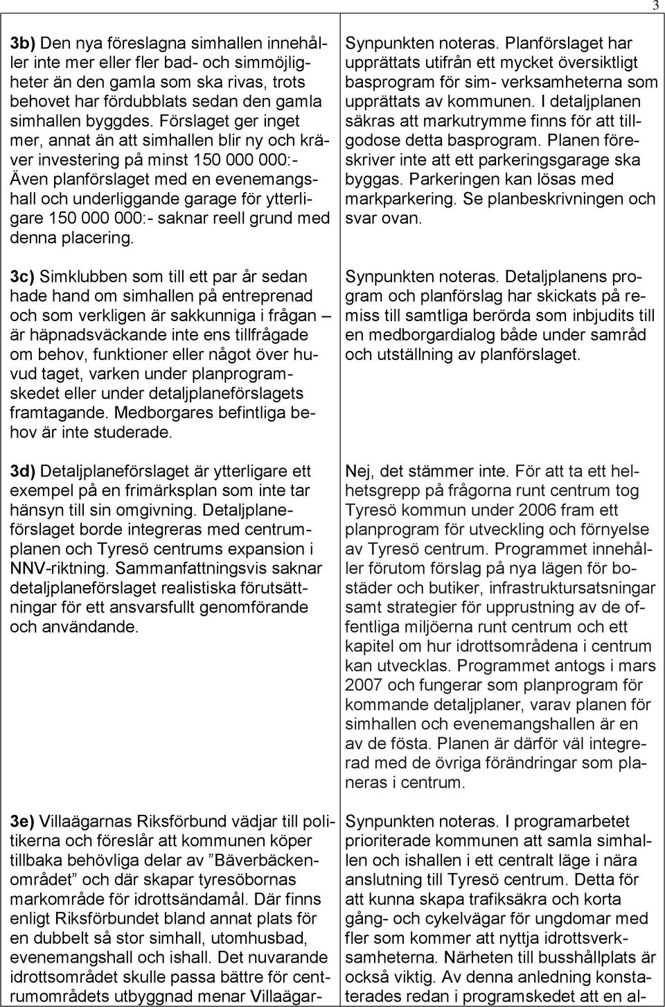 saknar reell grund med denna placering.