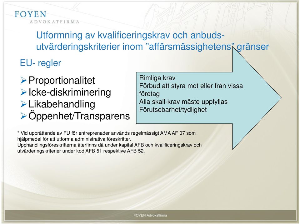 uppfyllas Förutsebarhet/tydlighet * Vid upprättande av FU för entreprenader används regelmässigt AMA AF 07 som hjälpmedel för att utforma