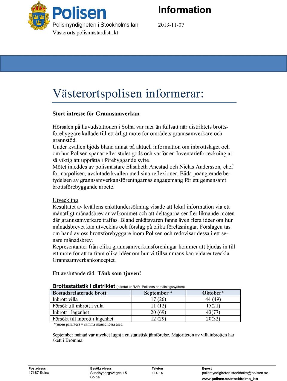 Under kvällen bjöds bland annat på aktuell information om inbrottsläget och om hur Polisen spanar efter stulet gods och varför en Inventarieförteckning är så viktig att upprätta i förebyggande syfte.