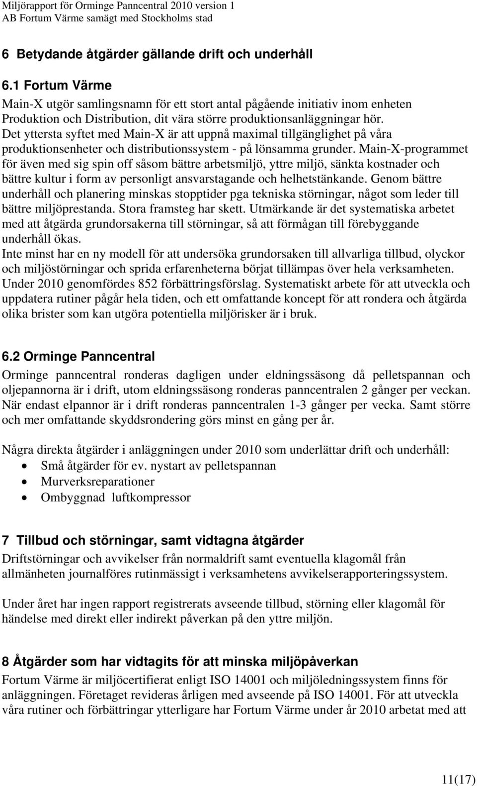 Det yttersta syftet med Main-X är att uppnå maximal tillgänglighet på våra produktionsenheter och distributionssystem - på lönsamma grunder.