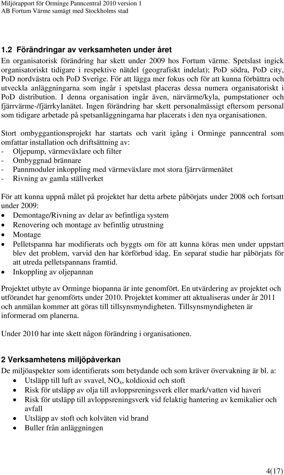 För att lägga mer fokus och för att kunna förbättra och utveckla anläggningarna som ingår i spetslast placeras dessa numera organisatoriskt i PoD distribution.