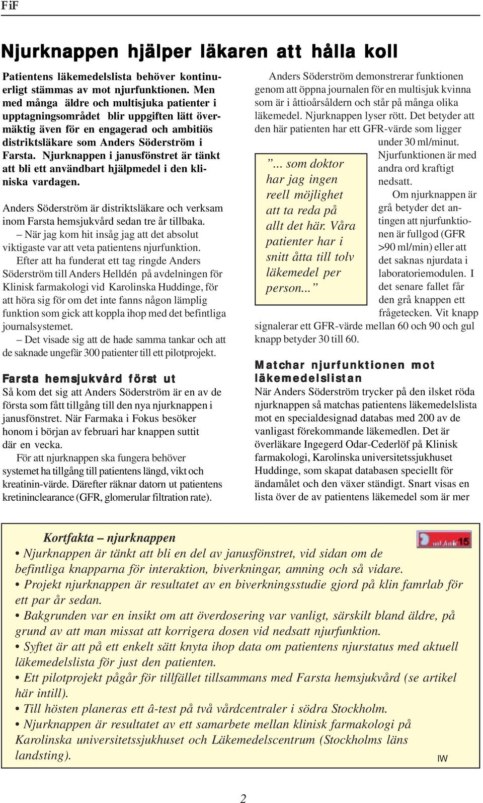 Njurknappen i janusfönstret är tänkt att bli ett användbart hjälpmedel i den kliniska vardagen. Anders Söderström är distriktsläkare och verksam inom Farsta hemsjukvård sedan tre år tillbaka.
