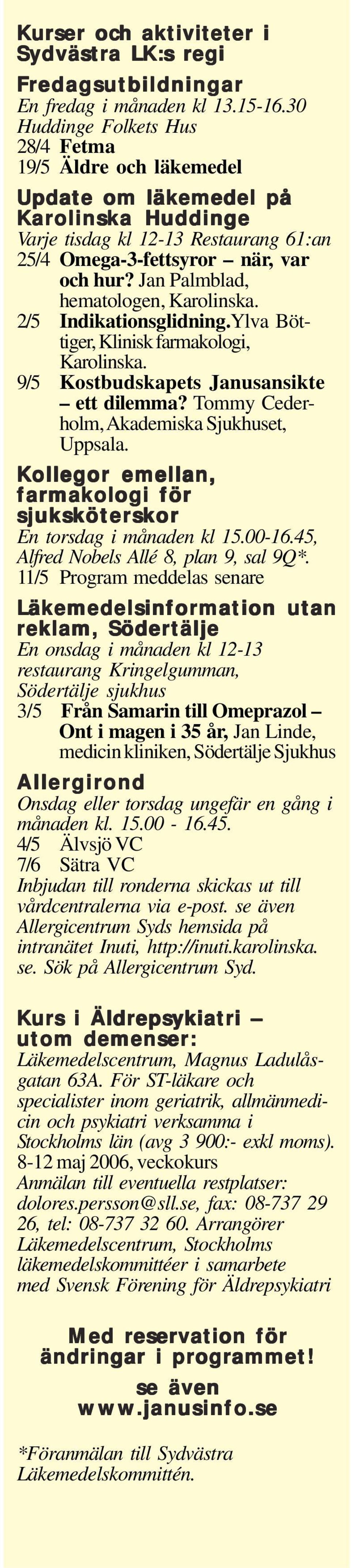 Jan Palmblad, hematologen, Karolinska. 2/5 Indikationsglidning.Ylva Böttiger, Klinisk farmakologi, Karolinska. 9/5 Kostbudskapets Janusansikte ett dilemma?