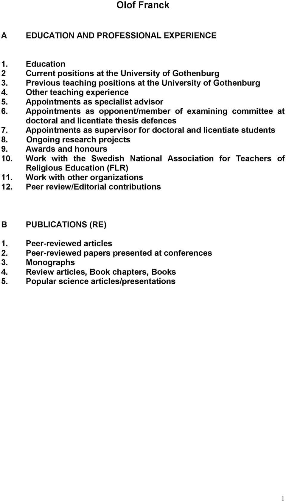 Appointments as supervisor for doctoral and licentiate students 8. Ongoing research projects 9. Awards and honours 10.