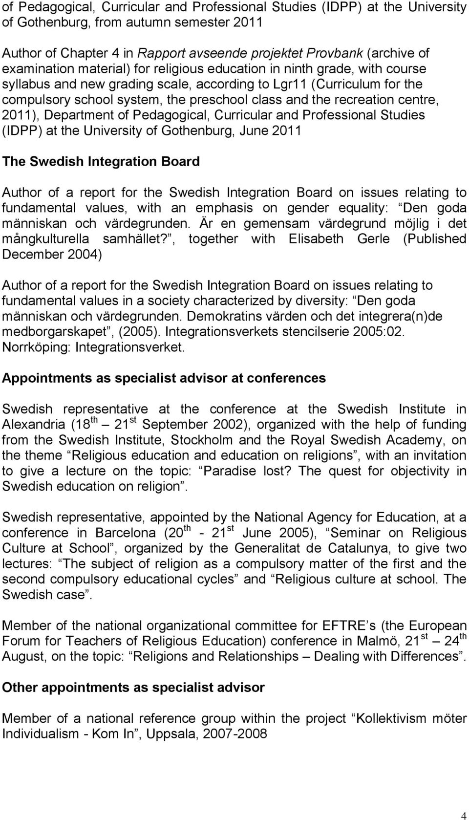 recreation centre, 2011), Department of Pedagogical, Curricular and Professional Studies (IDPP) at the University of Gothenburg, June 2011 The Swedish Integration Board Author of a report for the