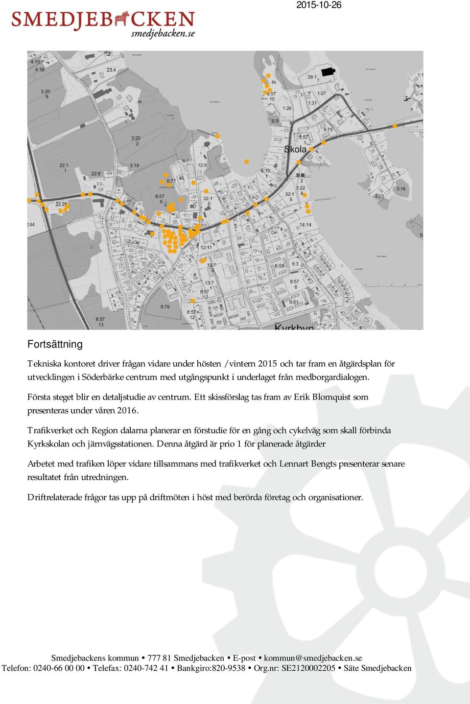 Trafikverket och Region dalarna planerar en förstudie för en gång och cykelväg som skall förbinda Kyrkskolan och järnvägsstationen.